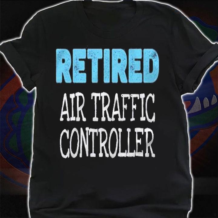 Retired Air Traffic Controller Gifts Funny Retirement shirt shirt