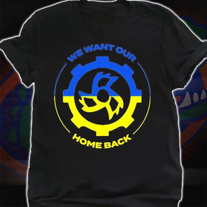 We Want Our Home Back Ukraine Flag T-Shirt shirt