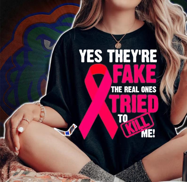 Yes Theyre Fake The Real Ones Tried To Kill Me T-Shirt woman shirt