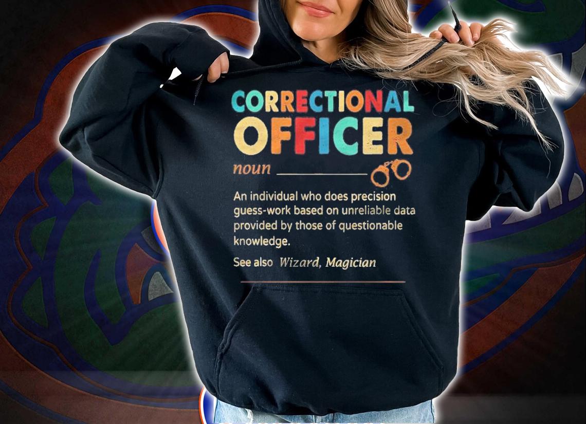 Correctional Officer An Individual Who Does Precision Guess Work Based Vintage Version Shirt hoodie