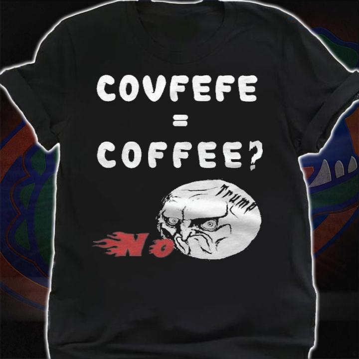 Covfefe = Coffee T-Shirt shirt
