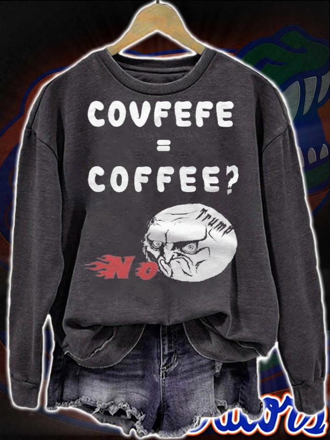 Covfefe = Coffee T-Shirt sweatshirt