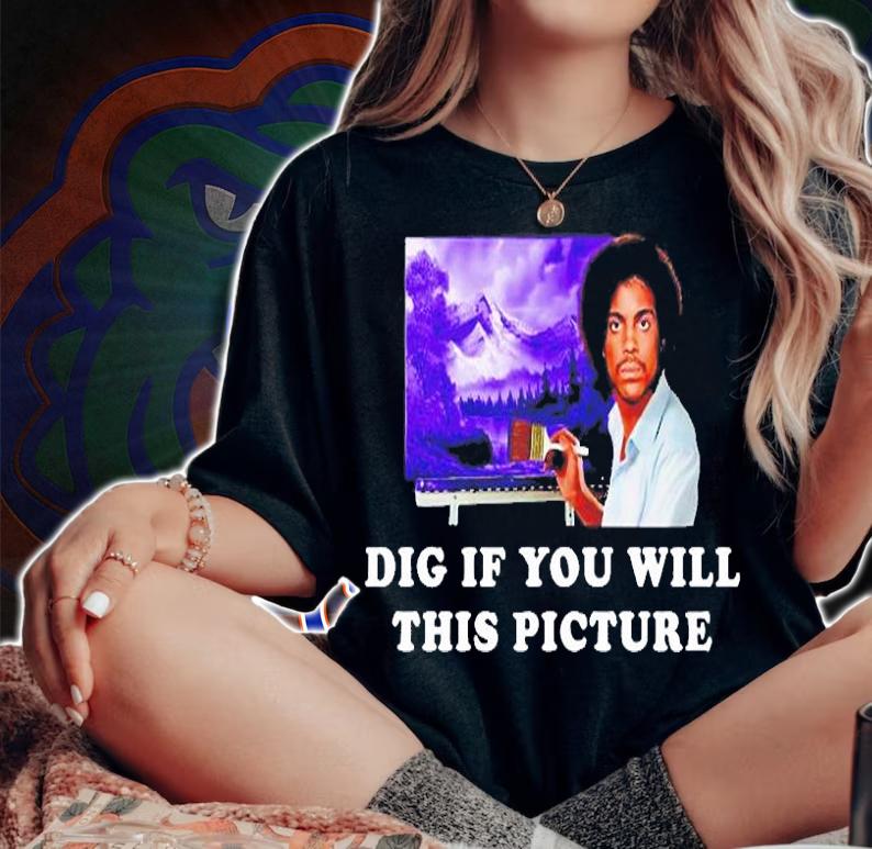 Dig If You Will This Picture T-Shirt woman shirt