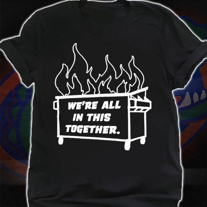 Dumpster Fire We're All This Together Shirt shirt