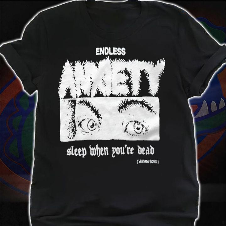 Endless Anxiety sleep when you're dead Viagra Boys T-shirt shirt