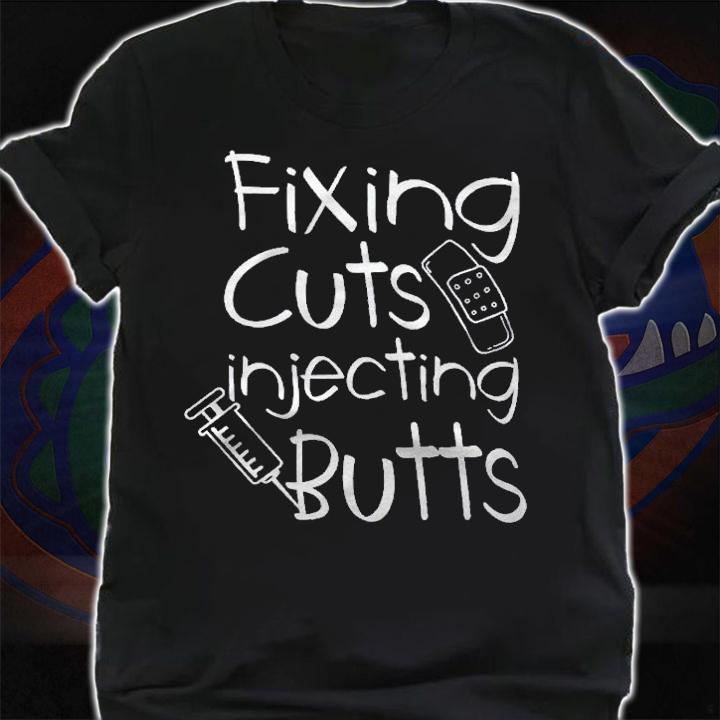Fixing Cuts Injecting Buts Quote For Nurse And Doctor Shirt shirt