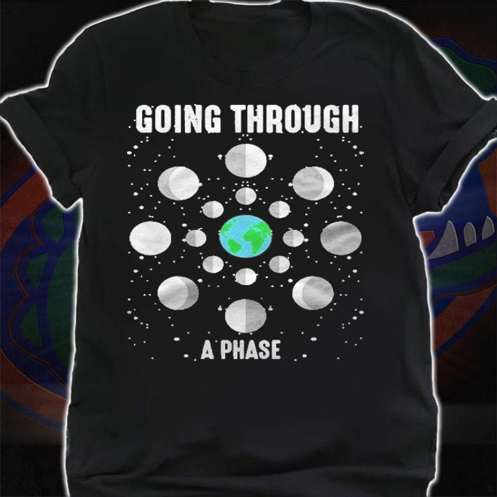 Going Through A Phase Funny Cute Natural Science Gift Shirt shirt