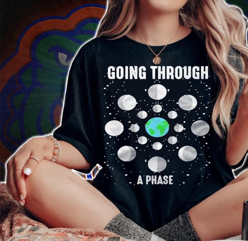 Going Through A Phase Funny Cute Natural Science Gift Shirt woman shirt