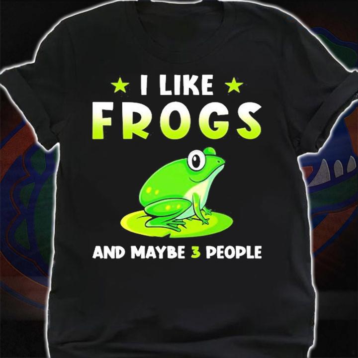 I Like Frogs And Maybe 3 People T-Shirt shirt