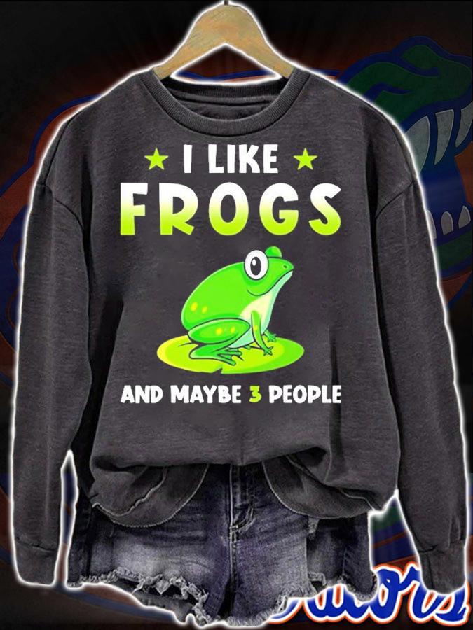 I Like Frogs And Maybe 3 People T-Shirt sweatshirt