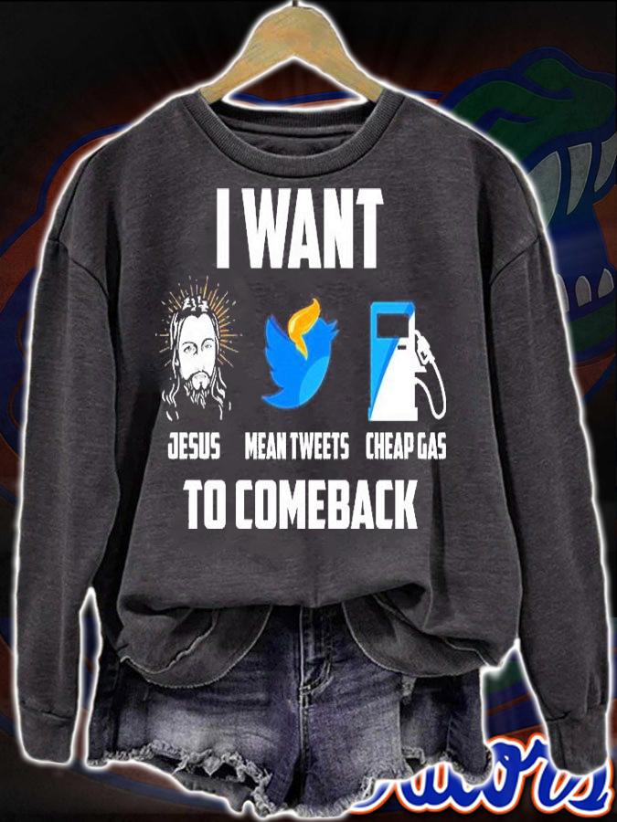 I Want Jesus Mean Tweets Cheap Gas To Comeback T-Shirt sweatshirt