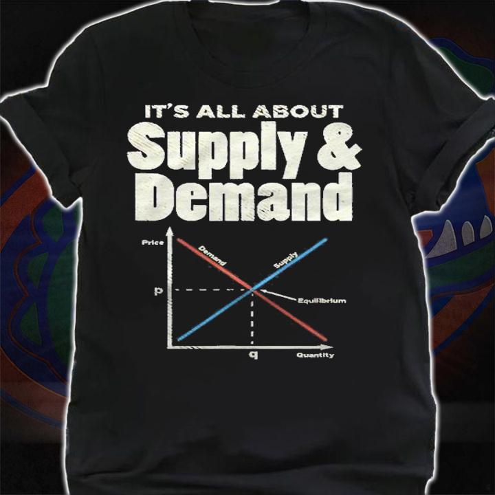 Its All About Supply And Demand Shirt shirt