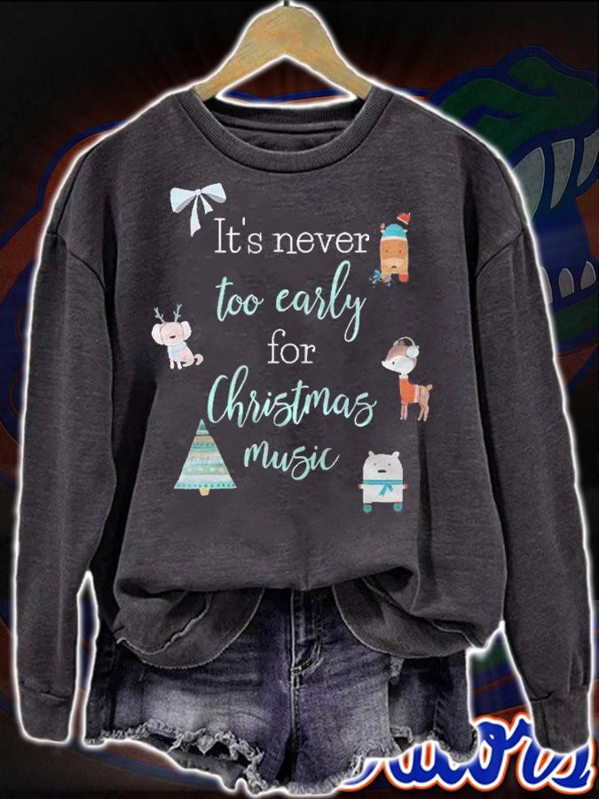 Its Never Too Early For Christmas Music Funny Holiday shirt sweatshirt