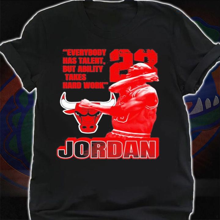 Michael Jordan #23 Everybody Has Talent But Ability Takes Hard Work Shirt