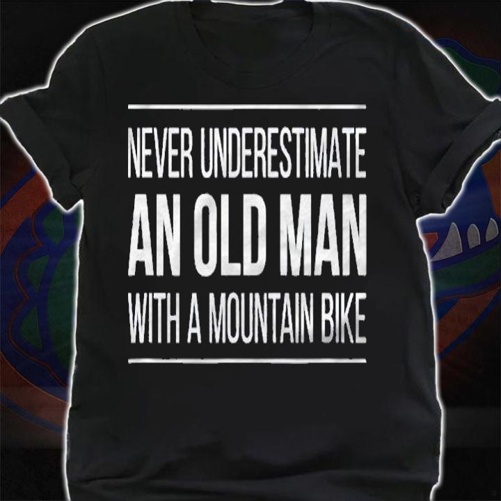 Never Underestimate An Old Man With A Mountain Bike Shirt shirt