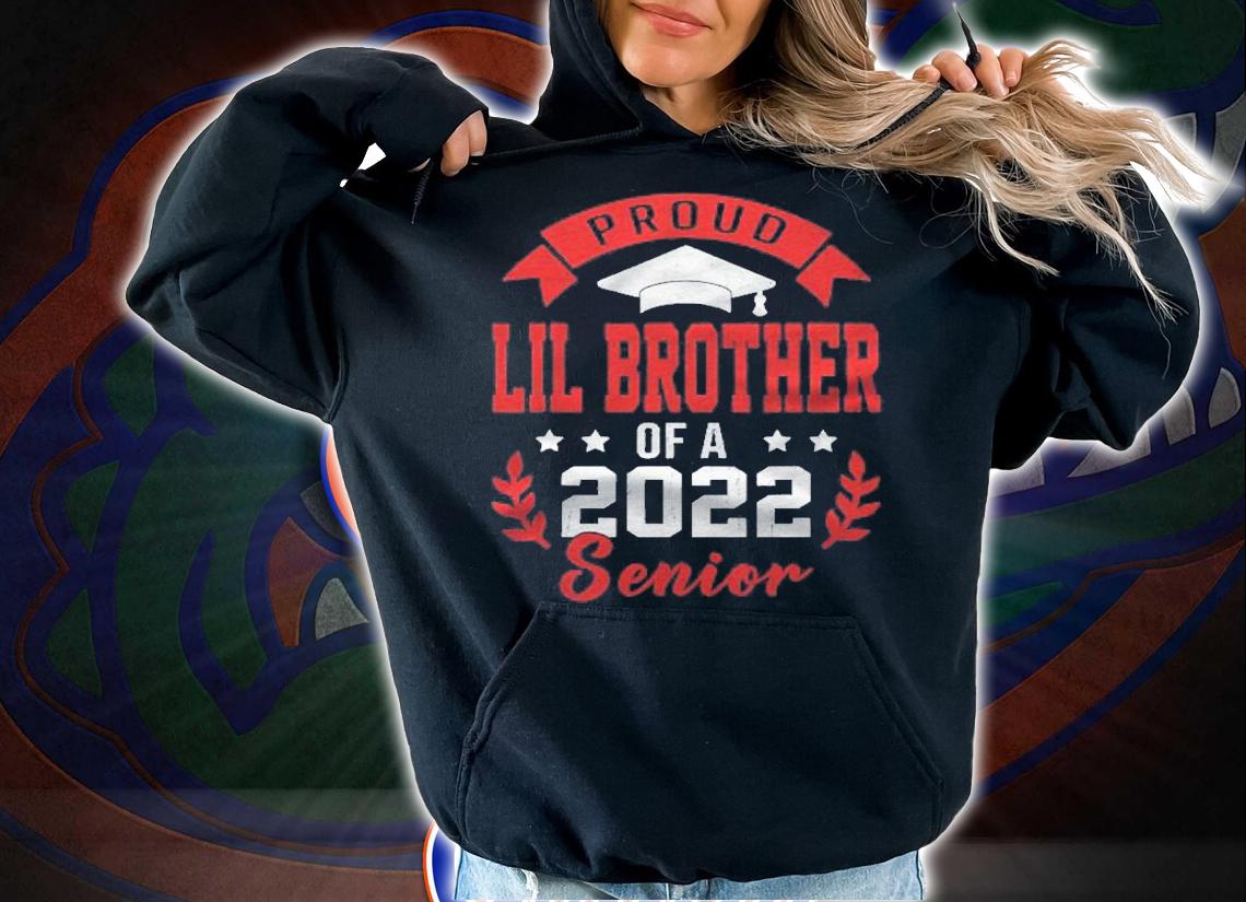 Proud Lil Brother Of A 2022 Senior Graduation Shirt hoodie