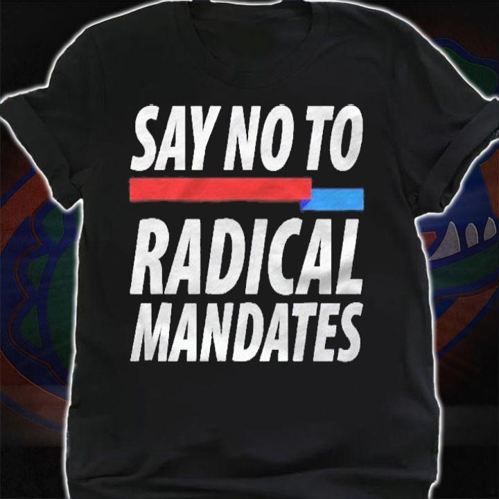 Say No To Radical Mandates Shirt