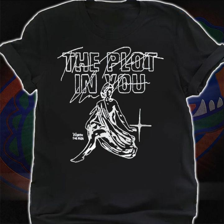 The Plot in You worth the pain T-shirt shirt