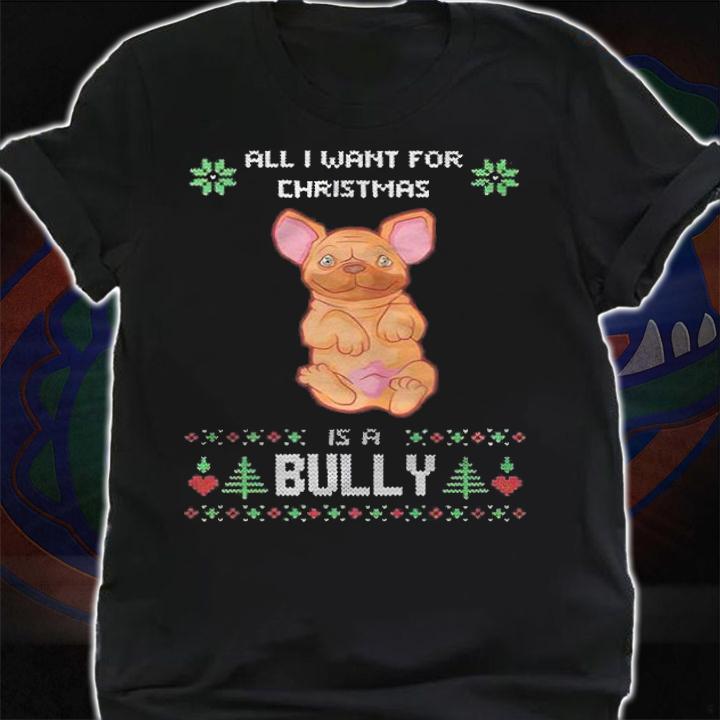 Ugly all I want for Christmas is a Bully T-shirt