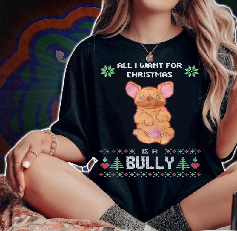 Ugly all I want for Christmas is a Bully T-shirt