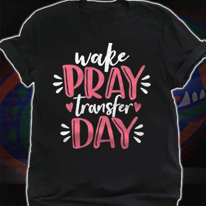 Wake Pray Transfer Day Girls Mom Women Shirt shirt