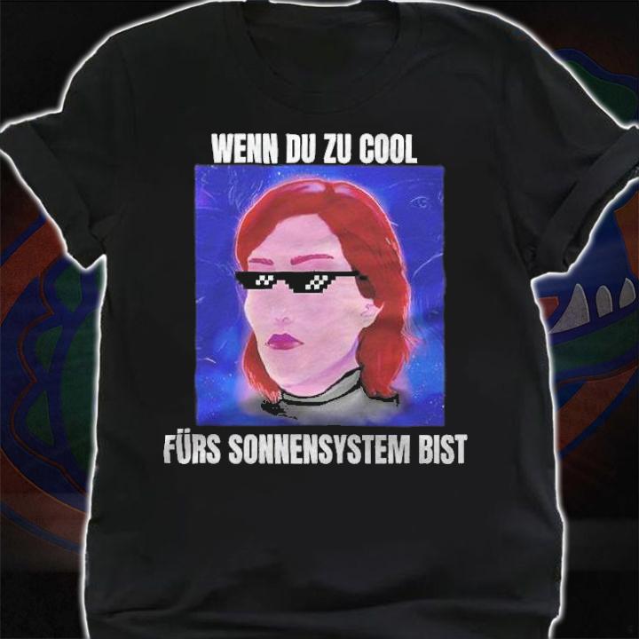 Wenn du zu cool frs sonnensystem bist T-shirt shirt
