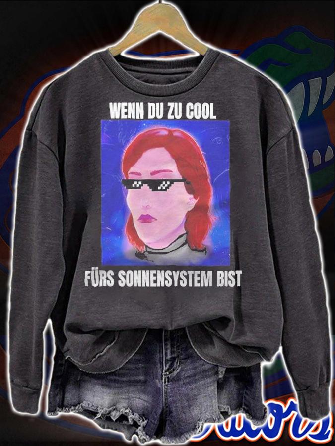 Wenn du zu cool frs sonnensystem bist T-shirt sweatshirt