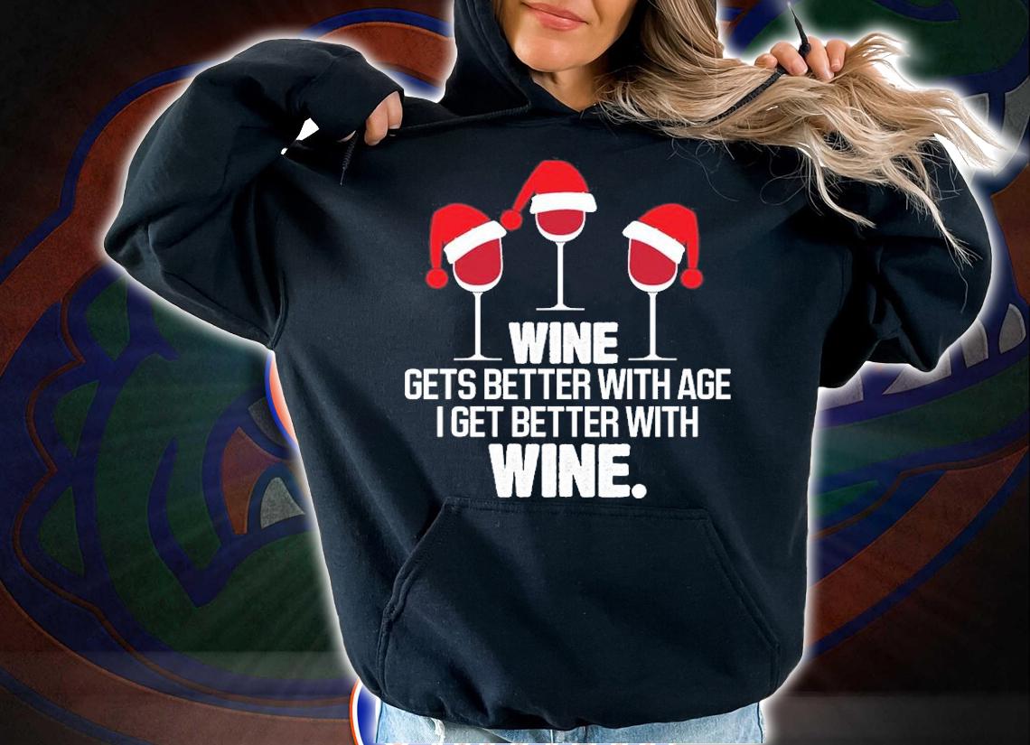 Wine Get Better With Age I Get Better With Wine T-Shirt hoodie