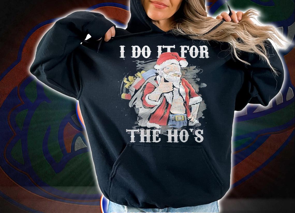 I do it for the ho's Christmas rocker Santa T-shirt hoodie