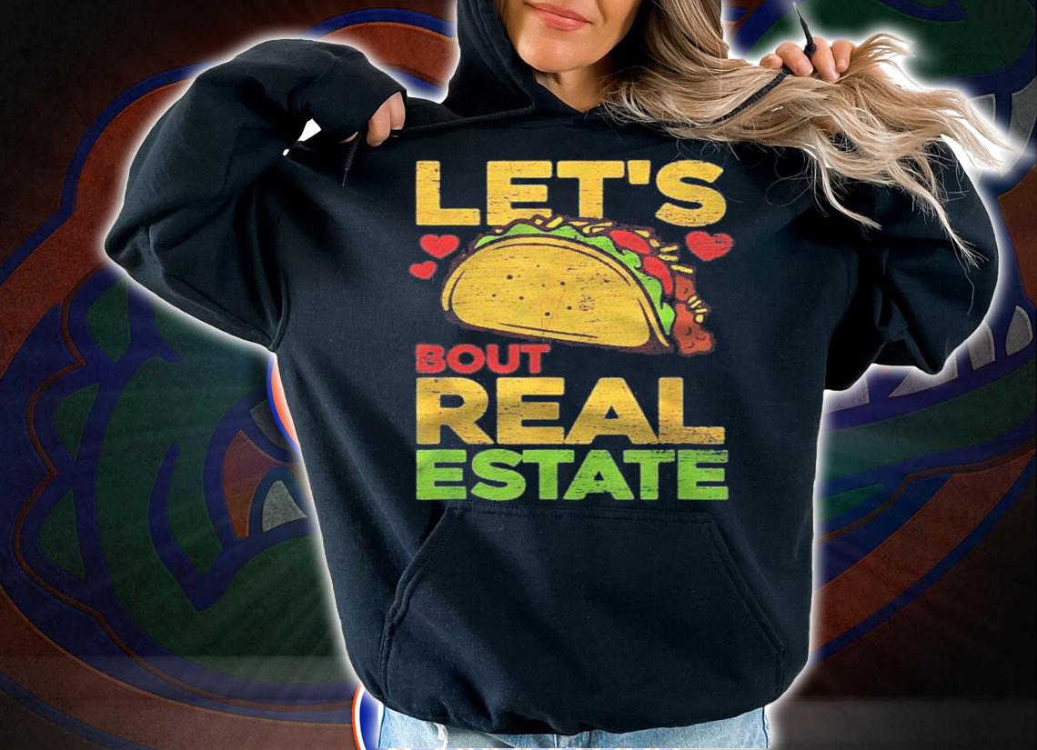Lets Taco About Real Estate Funny Real Estate Agent shirt