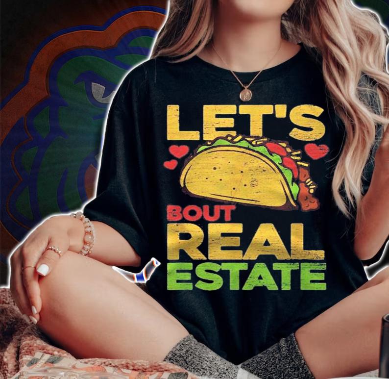 Lets Taco About Real Estate Funny Real Estate Agent shirt