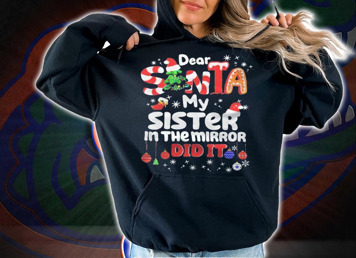 Dear Santa my sister in the mirror did it Christmas T-shirt