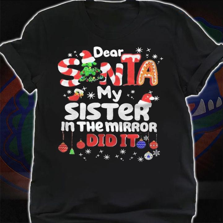 Dear Santa my sister in the mirror did it Christmas T-shirt