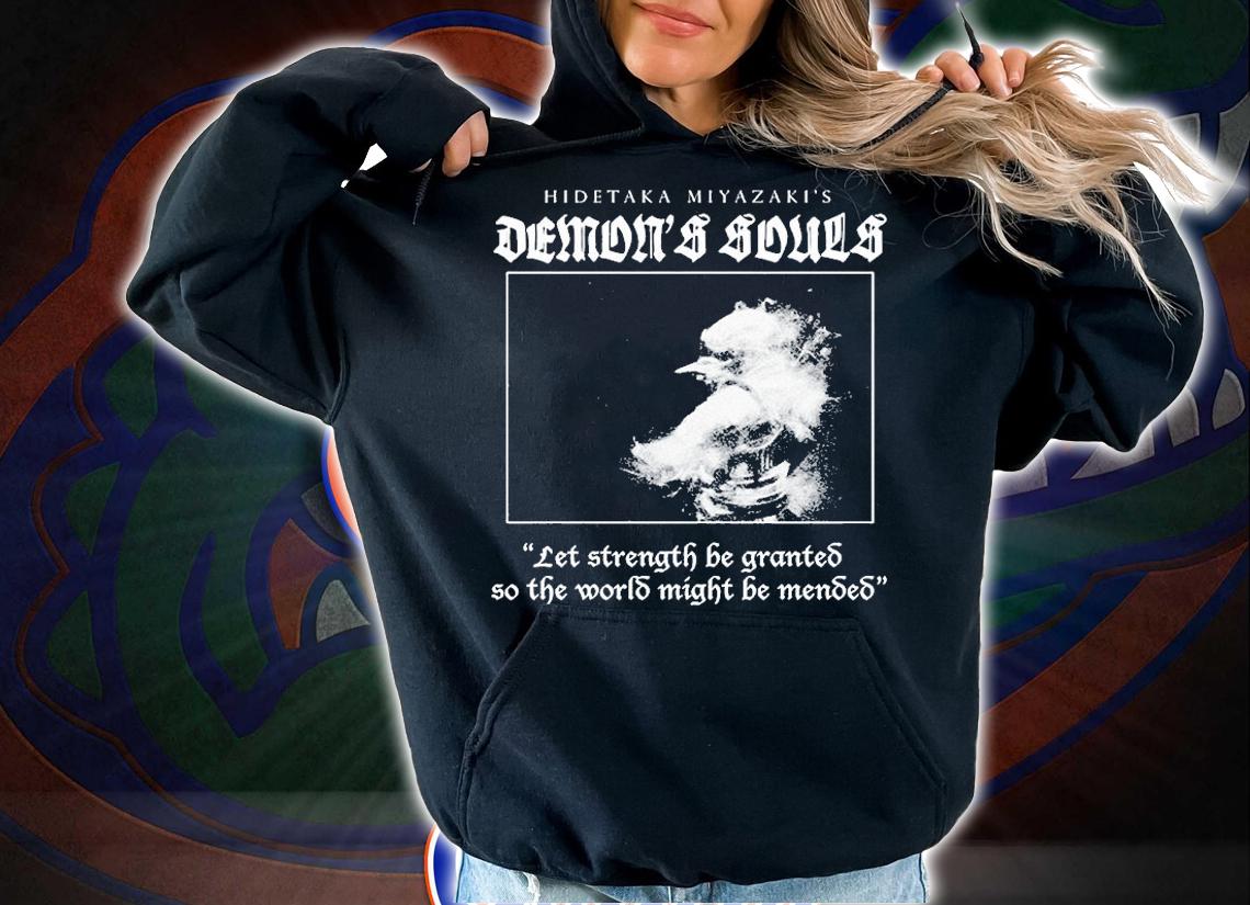 Hidetaka Miyazakis Demons Souls Let Strength Be Granted So The World Might Be Mented T-Shirt hoodie