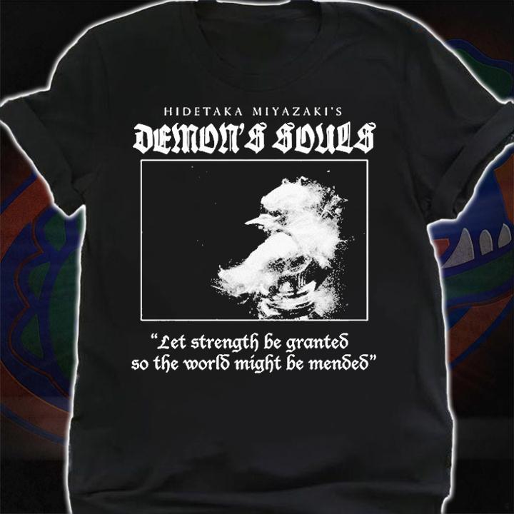 Hidetaka Miyazakis Demons Souls Let Strength Be Granted So The World Might Be Mented T-Shirt shirt