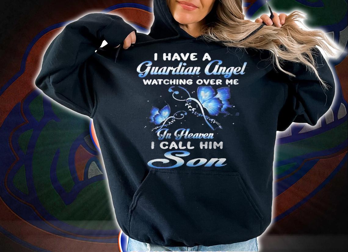 I Have A Guardian Angel Watching Over Me In Heaven My Son Shirt
