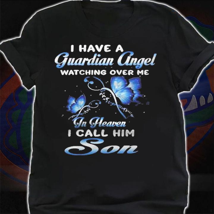 I Have A Guardian Angel Watching Over Me In Heaven My Son Shirt