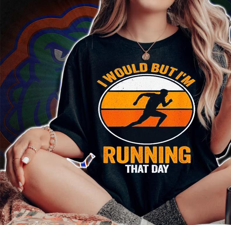 I Would But Im Running That Day Running T-Shirt woman shirt