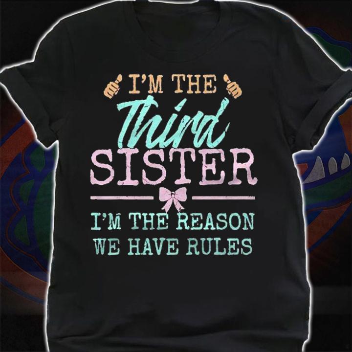 Im The Reason We Have Rules The Third Of 4 Sisters Siblings shirt shirt