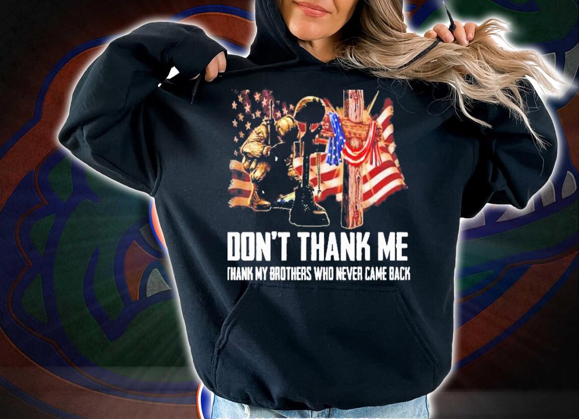 Memorial Day Is For Them Veterans Day Is For Me Dont Thank Me Thank My Brothers Who Never Came Back Shirt