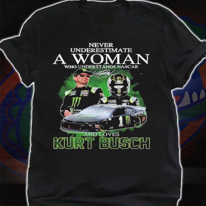 Never underestimate a woman and loves Kurt Busch signature shirt shirt