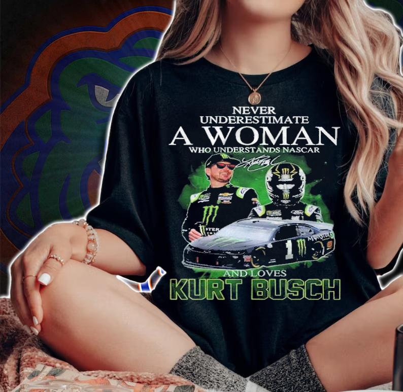 Never underestimate a woman and loves Kurt Busch signature shirt woman shirt