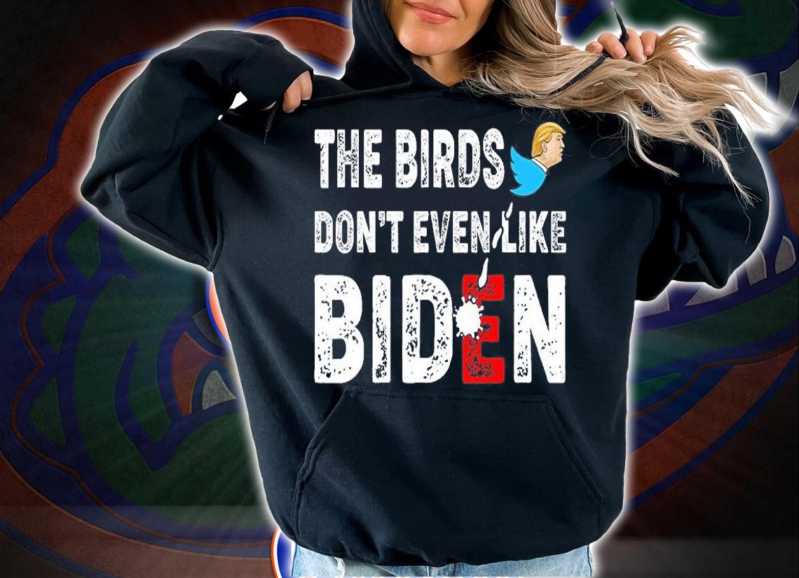 The Birds Don't Even Like Biden Biden Bird Poop Funny Trump T-Shirt