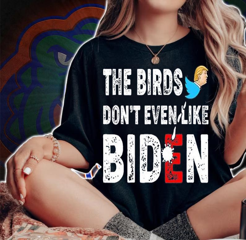 The Birds Don't Even Like Biden Biden Bird Poop Funny Trump T-Shirt
