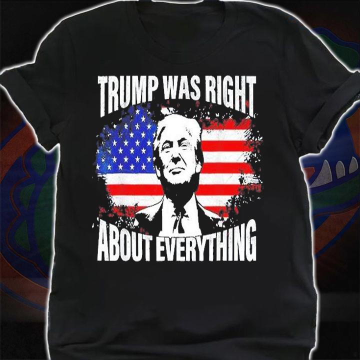 Trump Was Right About Everything Trump USA Flag 4th Of July T-Shirt shirt