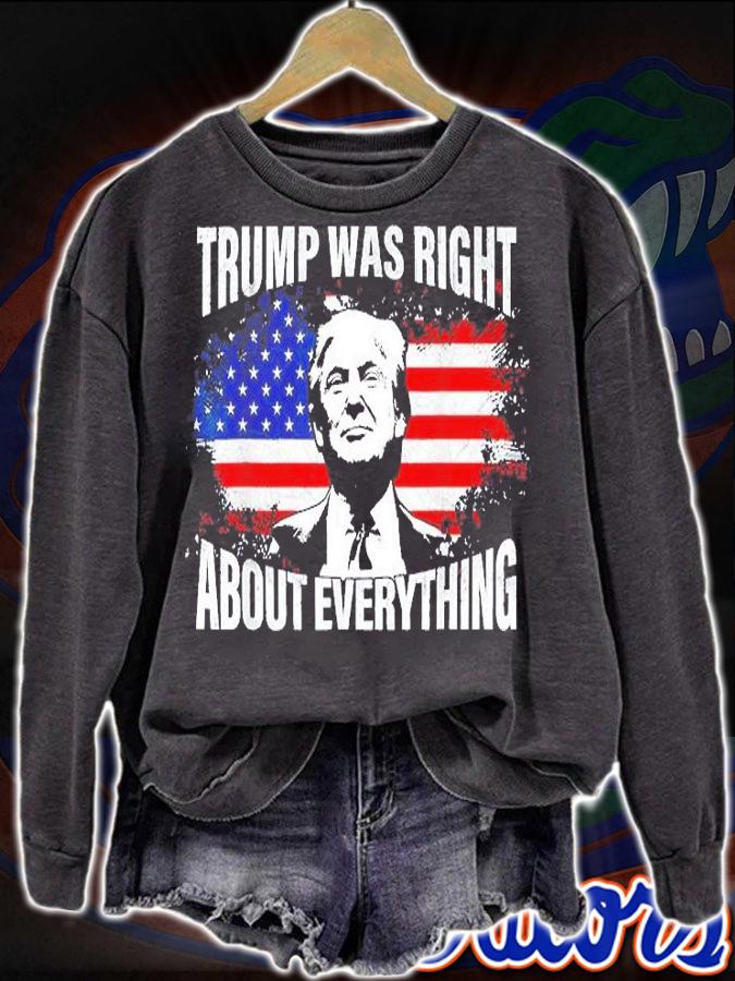 Trump Was Right About Everything Trump USA Flag 4th Of July T-Shirt sweatshirt