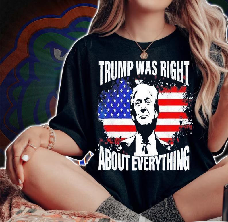 Trump Was Right About Everything Trump USA Flag 4th Of July T-Shirt woman shirt