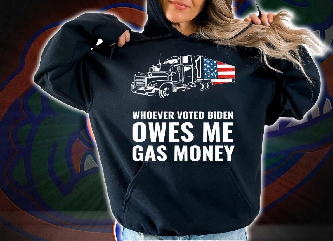 Whoever Voted Biden Owes Me Gas Money America Truck Design T-Shirt hoodie