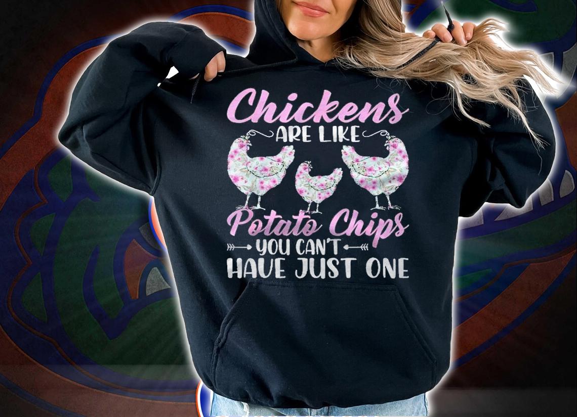 Chickens Are Like Potato Chips Funny Chicken Lovers Girls Shirt hoodie