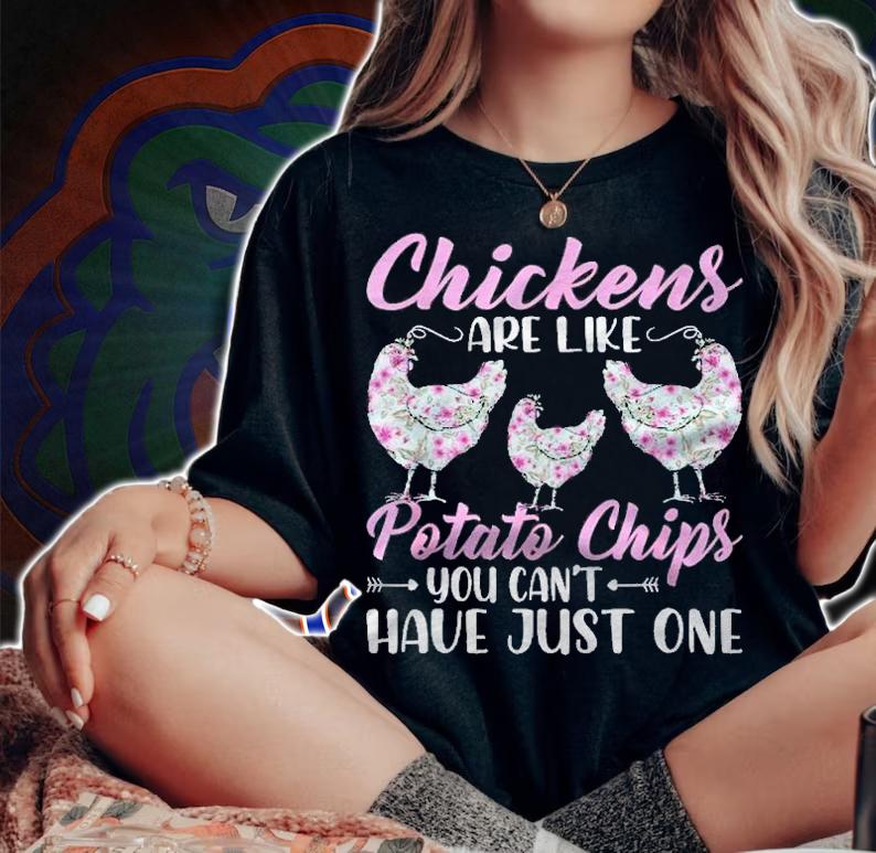 Chickens Are Like Potato Chips Funny Chicken Lovers Girls Shirt woman shirt